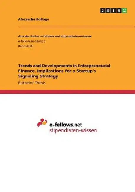 Trends and Developments in Entrepreneurial Finance. Implications for a Startup's Signaling Strategy by Alexander Kolloge