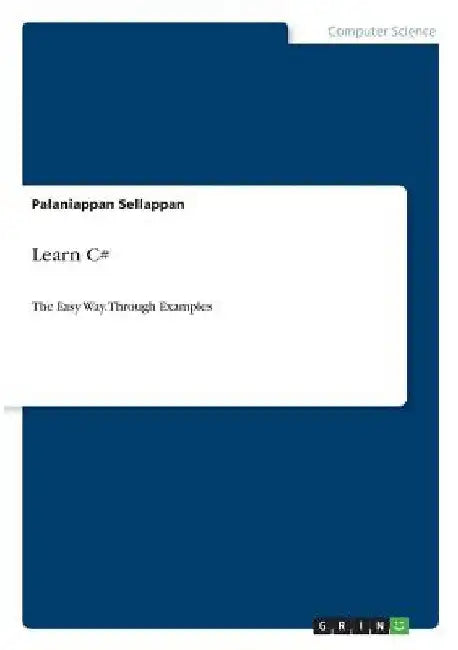 Learn C#: The Easy Way. Through Examples by Palaniappan Sellappan