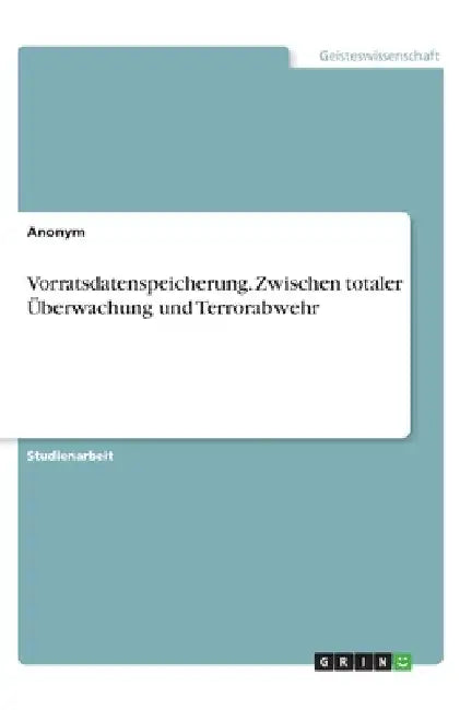 Vorratsdatenspeicherung. Zwischen totaler Überwachung und Terrorabwehr by Anonymous