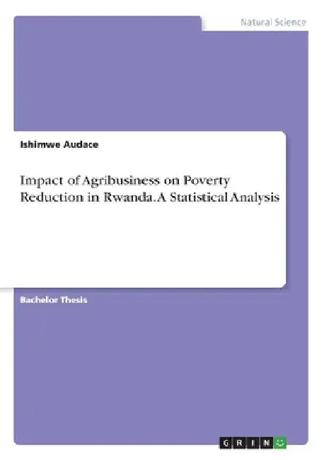 Impact of Agribusiness on Poverty Reduction in Rwanda. A Statistical Analysis by Ishimwe Audace