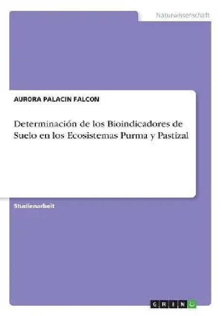 Determinación de los Bioindicadores de Suelo en los Ecosistemas Purma y Pastizal by Palacin, Aurora