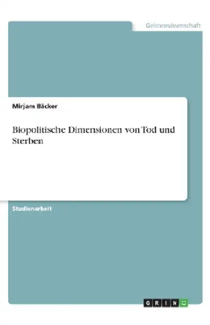 Biopolitische Dimensionen von Tod und Sterben by Bäcker, Mirjam