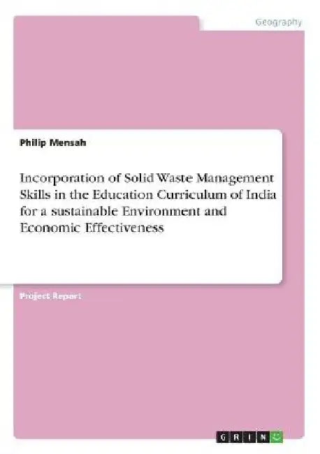 Incorporation of Solid Waste Management Skills in the Education Curriculum of India for a sustainable Environment and Economic Effectiveness by Philip Mensah