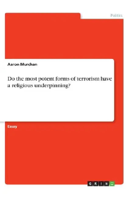 Do the most potent forms of terrorism have a religious underpinning? by Aaron Murchan
