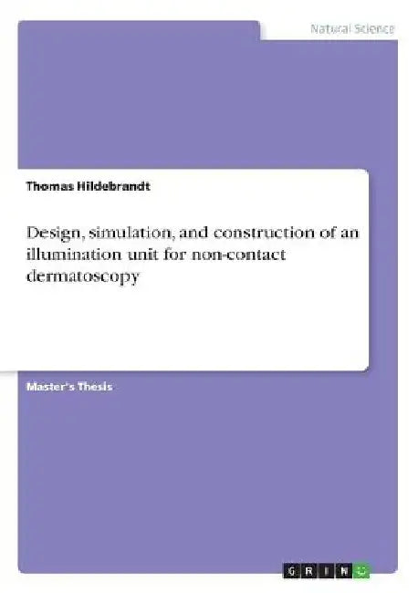 Design, simulation, and construction of an illumination unit for non-contact dermatoscopy by Thomas Hildebrandt