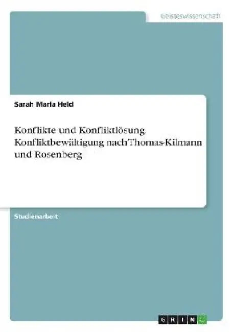 Konflikte und Konfliktlösung. Konfliktbewältigung nach Thomas-Kilmann und Rosenberg by Held, Sarah Maria