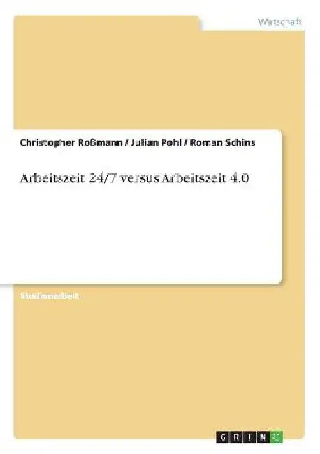 Arbeitszeit 24/7 versus Arbeitszeit 4.0 by Roßmann, Christopher
