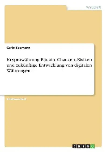 Kryptowährung Bitcoin. Chancen, Risiken und zukünftige Entwicklung von digitalen Währungen by Seemann, Carlo