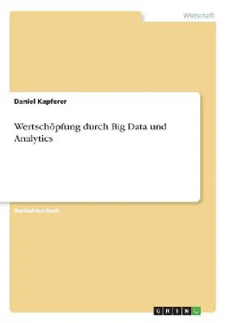 Wertschöpfung durch Big Data und Analytics by Kapferer, Daniel