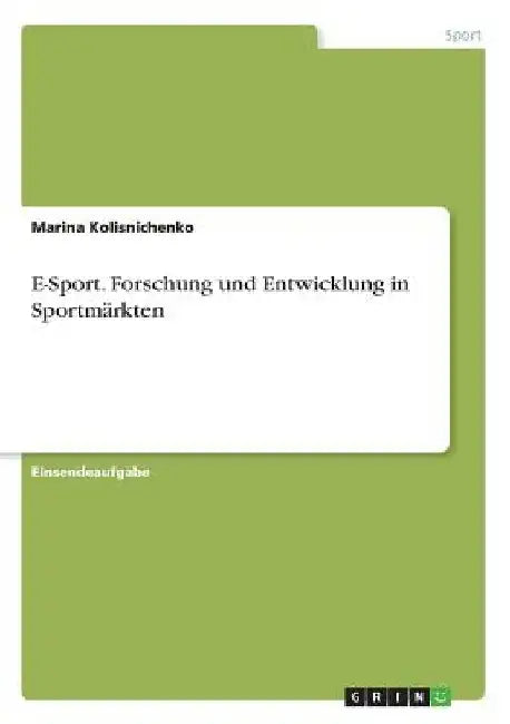 E-Sport. Forschung und Entwicklung in Sportmärkten by Kolisnichenko, Marina
