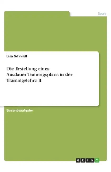 Die Erstellung eines Ausdauer-Trainingsplans in der Trainingslehre II by Schmidt, Lisa