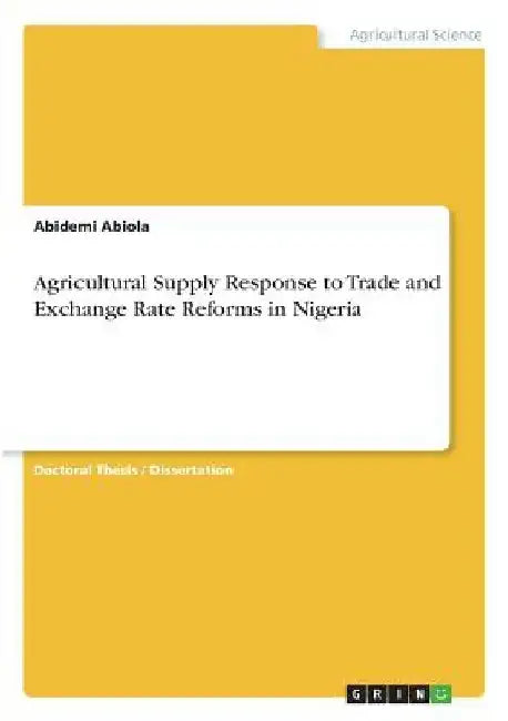 Agricultural Supply Response to Trade and Exchange Rate Reforms in Nigeria by Abidemi Abiola