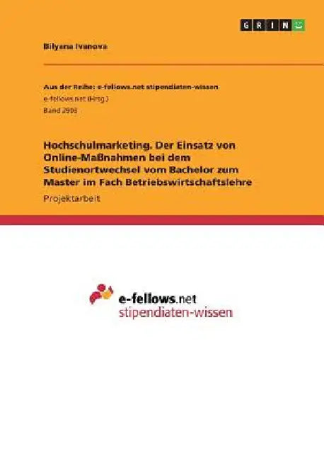 Hochschulmarketing. Der Einsatz von Online-Maßnahmen bei dem Studienortwechsel vom Bachelor zum Master im Fach Betriebswirtschaftslehre by Ivanova, Bilyana