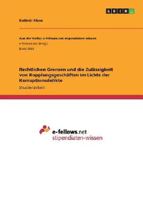 Rechtlichen Grenzen und die Zulässigkeit von Kopplungsgeschäften im Lichte der Korruptionsdelikte by Klose, Kathrin