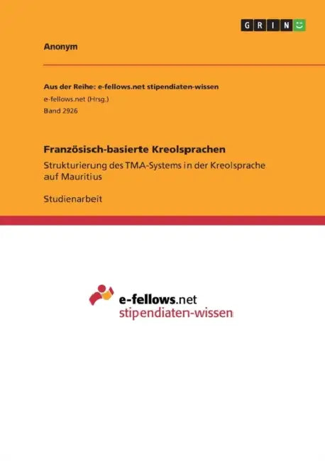 Französisch-basierte Kreolsprachen: Strukturierung des TMA-Systems in der Kreolsprache auf Mauritius by Anonym