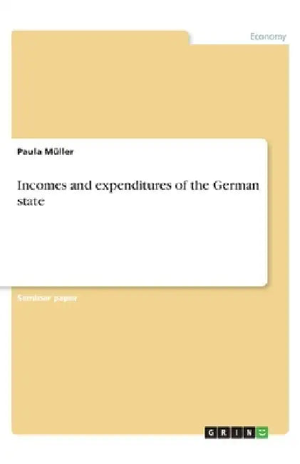 Incomes and expenditures of the German state by Paula Müller