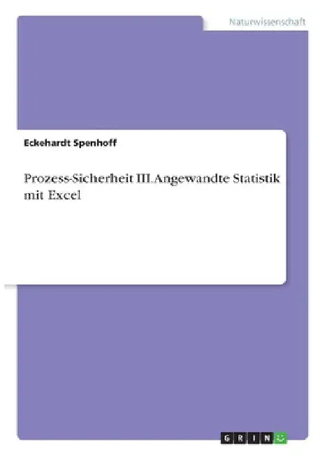 Prozess-Sicherheit III. Angewandte Statistik mit Excel by Spenhoff, Eckehardt