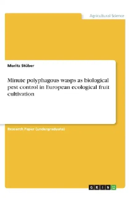 Minute polyphagous wasps as biological pest control in European ecological fruit cultivation by Moritz Stüber