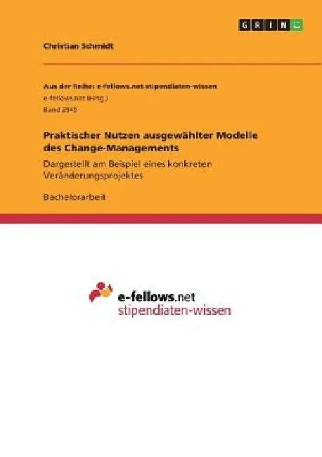 Praktischer Nutzen ausgewählter Modelle des Change-Managements: Dargestellt am Beispiel eines konkreten Veränderungsprojektes by Schmidt, Christian