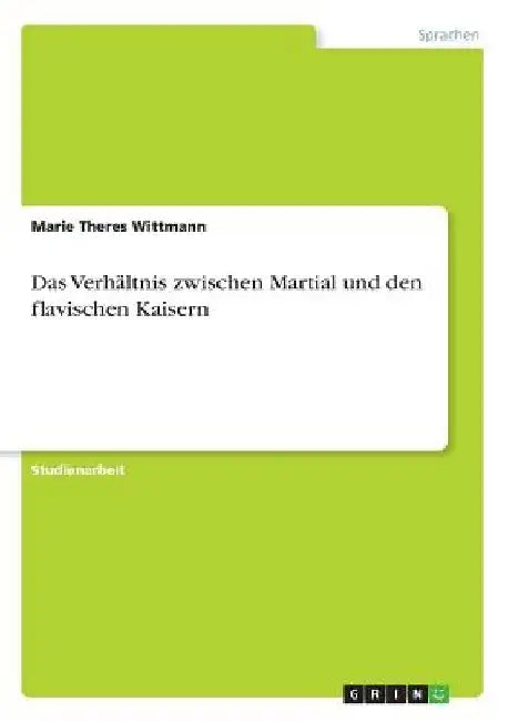 Das Verhältnis zwischen Martial und den flavischen Kaisern by Wittmann, Marie Theres