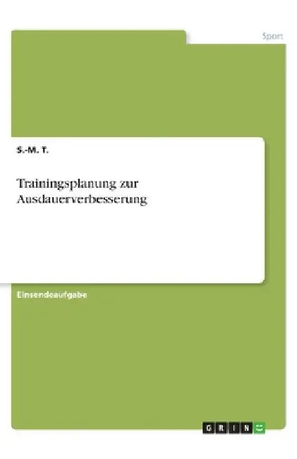 Trainingsplanung zur Ausdauerverbesserung by T, S. -M