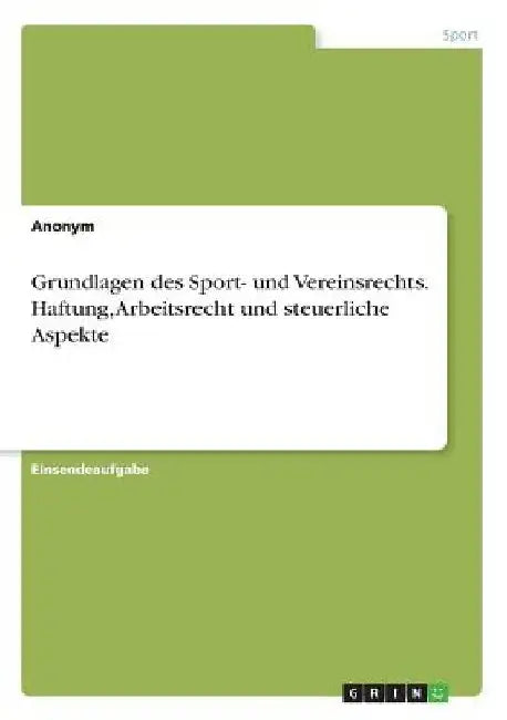 Grundlagen des Sport- und Vereinsrechts. Haftung, Arbeitsrecht und steuerliche Aspekte by Anonym