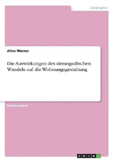 Die Auswirkungen des demografischen Wandels auf die Wohnungsgestaltung by Werner, Alina