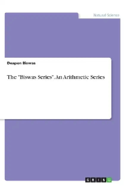 The "Biswas Series". An Arithmetic Series by Deapon Biswas
