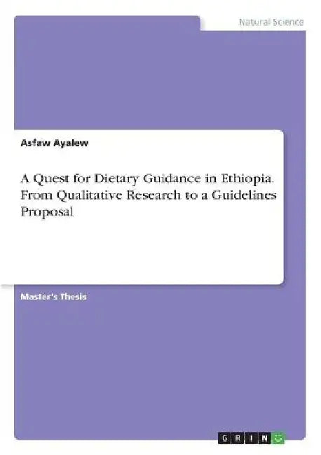 A Quest for Dietary Guidance in Ethiopia. From Qualitative Research to a Guidelines Proposal by Asfaw Ayalew