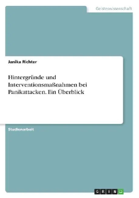 Hintergründe und Interventionsmaßnahmen bei Panikattacken. Ein Überblick by Richter, Janika