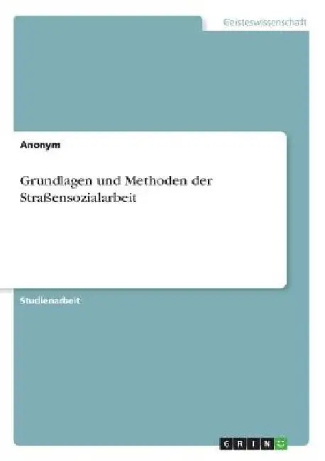 Grundlagen und Methoden der Straßensozialarbeit by Anonym