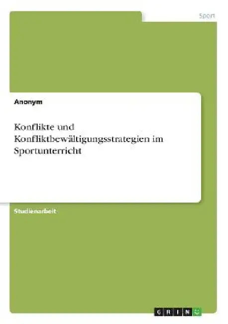 Konflikte und Konfliktbewältigungsstrategien im Sportunterricht by Anonym