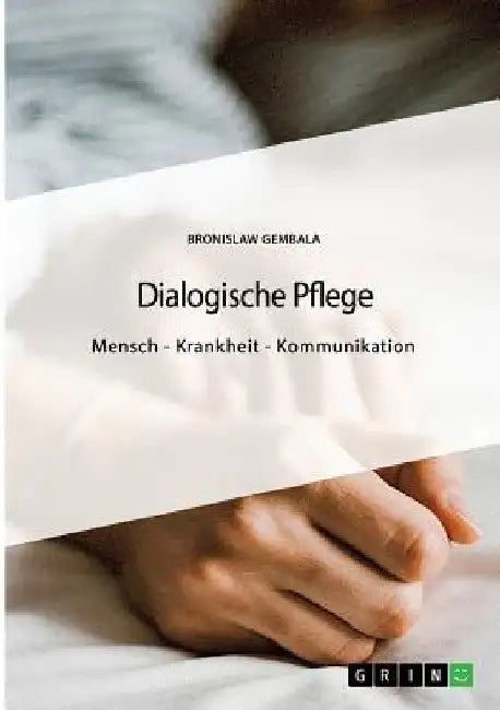 Dialogische Pflege: Mensch - Krankheit - Kommunikation by Gembala, Bronislaw