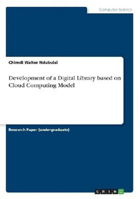 Development of a Digital Library based on Cloud Computing Model by Chimdi Walter Ndubuisi