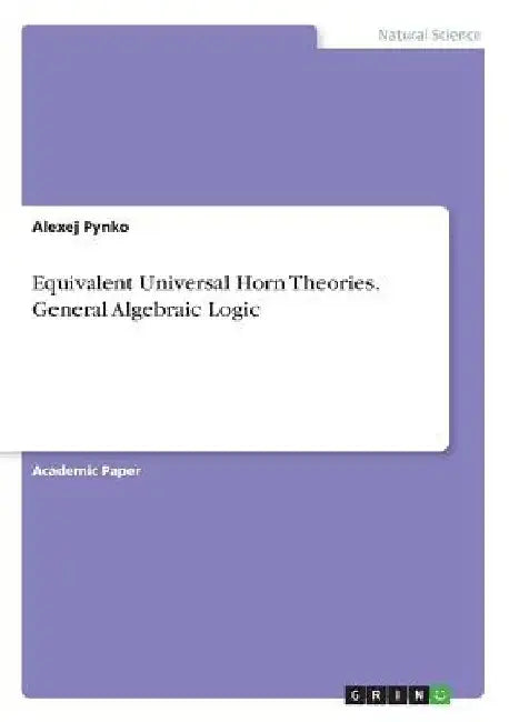 Equivalent Universal Horn Theories. General Algebraic Logic by Alexej Pynko
