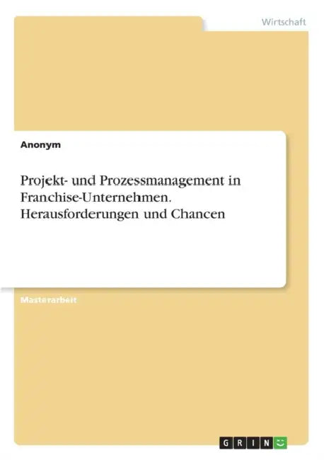 Projekt- und Prozessmanagement in Franchise-Unternehmen. Herausforderungen und Chancen by Anonym