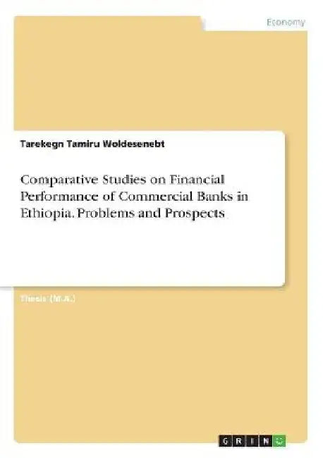 Comparative Studies on Financial Performance of Commercial Banks in Ethiopia. Problems and Prospects by Tarekegn Tamiru Woldesenebt