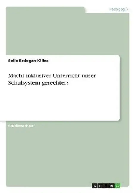 Macht inklusiver Unterricht unser Schulsystem gerechter? by Erdogan-Kilinc, Selin