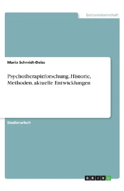 Psychotherapieforschung. Historie, Methoden, aktuelle Entwicklungen by Schmidt-Deiss, Maria