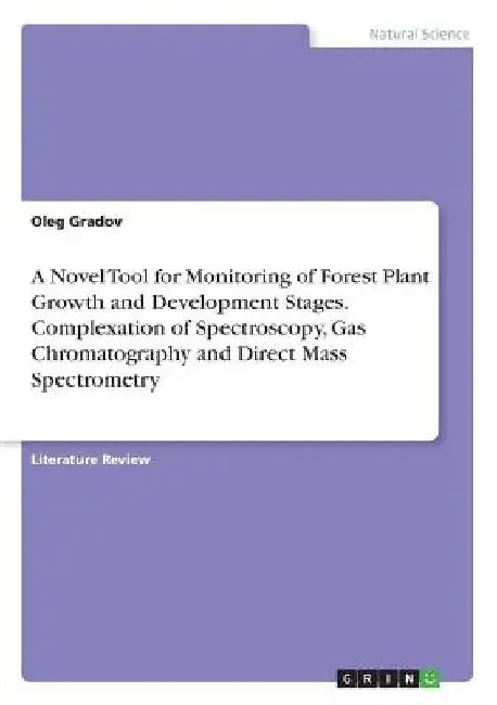 A Novel Tool for Monitoring of Forest Plant Growth and Development Stages. Complexation of Spectroscopy, Gas Chromatography and Direct Mass Spectromet by Oleg Gradov