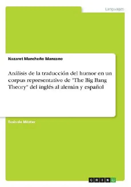 Análisis de la traducción del humor en un corpus representativo de "The Big Bang Theory" del inglés al alemán y español by Mancheño Manzano, Nazaret