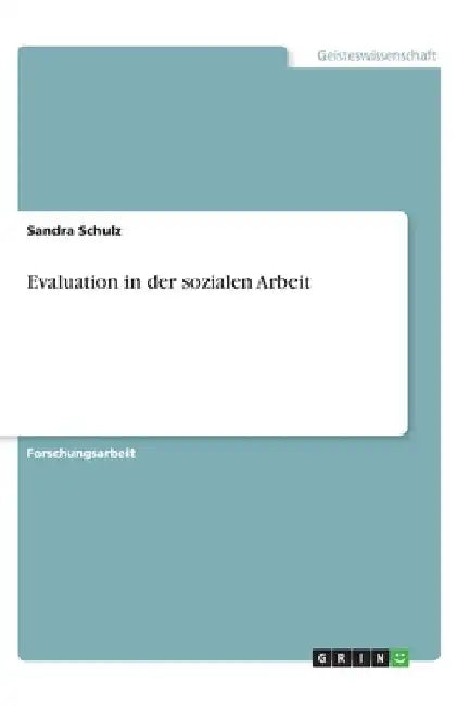 Evaluation in der sozialen Arbeit by Schulz, Sandra
