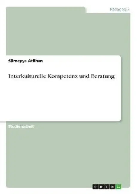 Interkulturelle Kompetenz und Beratung by Atlihan, Sümeyye
