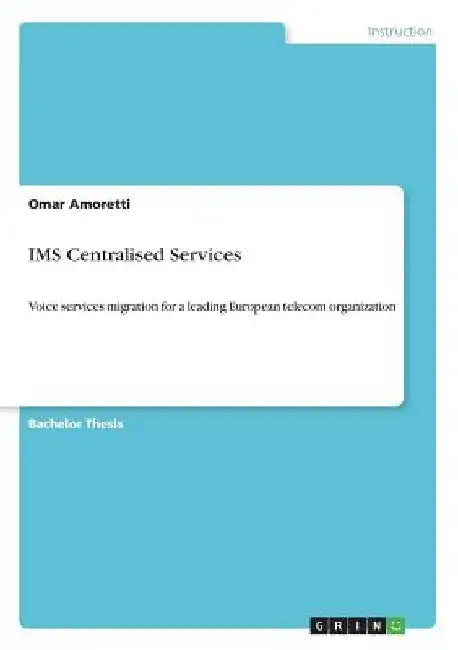 IMS Centralised Services: Voice services migration for a leading European telecom organization by Omar Amoretti