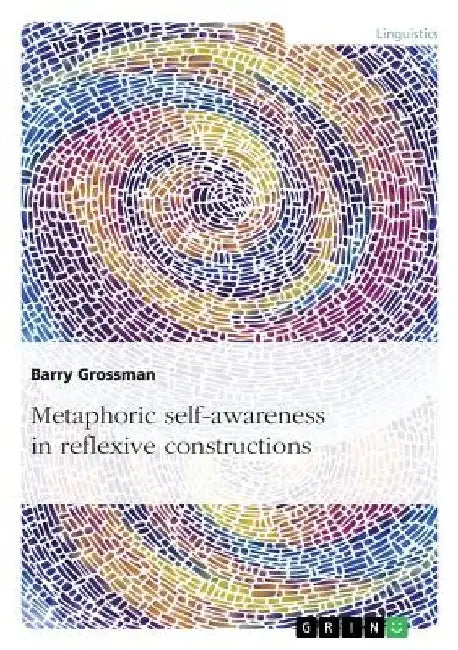 Metaphoric self-awareness in reflexive constructions by Barry Grossman