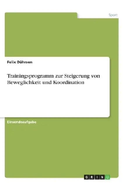 Trainingsprogramm zur Steigerung von Beweglichkeit und Koordination by Dührsen, Felix