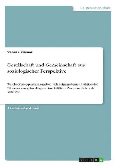 Gesellschaft und Gemeinschaft aus soziologischer Perspektive: Welche Konsequenzen ergeben sich aufgrund einer funktionalen Differenzierung für das gem by Riemer, Verena