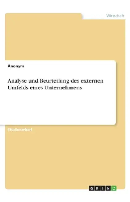 Analyse und Beurteilung des externen Umfelds eines Unternehmens by Anonymous