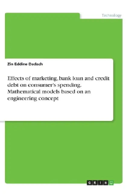 Effects of marketing, bank loan and credit debt on consumer's spending. Mathematical models based on an engineering concept by Zin Eddine Dadach