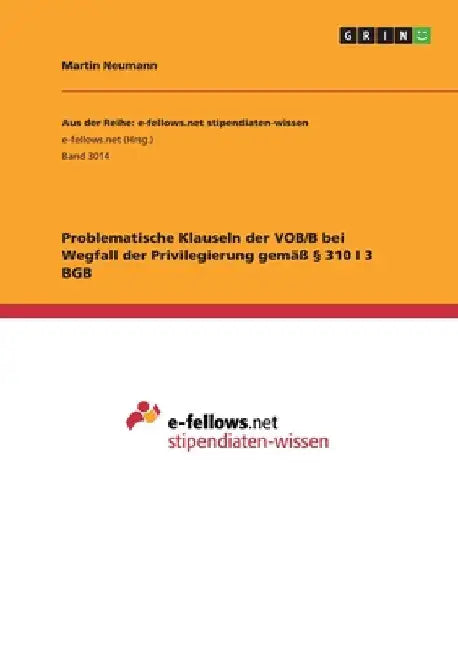 Problematische Klauseln der VOB/B bei Wegfall der Privilegierung gemäß § 310 I 3 BGB by Neumann, Martin
